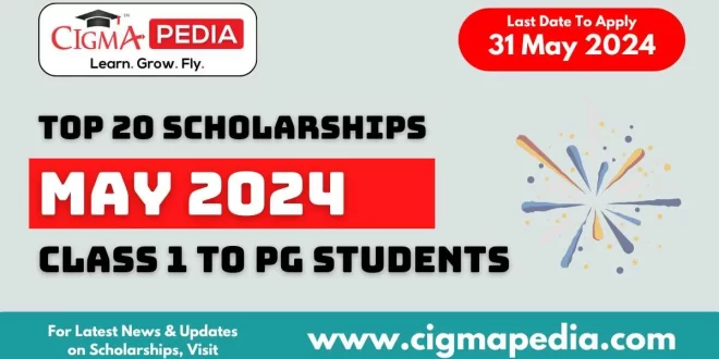 Latest Scholarships May 2024 - CIGMA Pedia